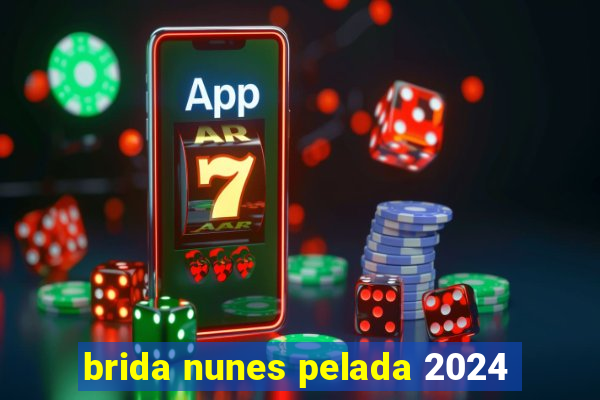 brida nunes pelada 2024